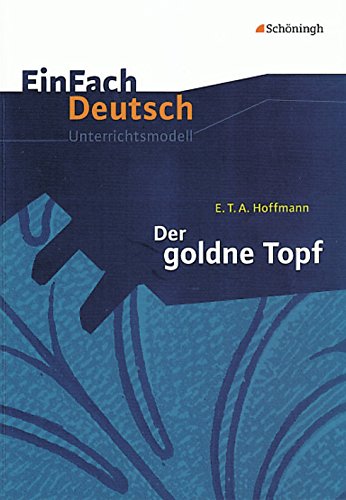 EinFach Deutsch Unterrichtsmodelle: E.T.A. Hoffmann: Der goldne Topf: Gymnasiale Oberstufe von Westermann Bildungsmedien Verlag GmbH
